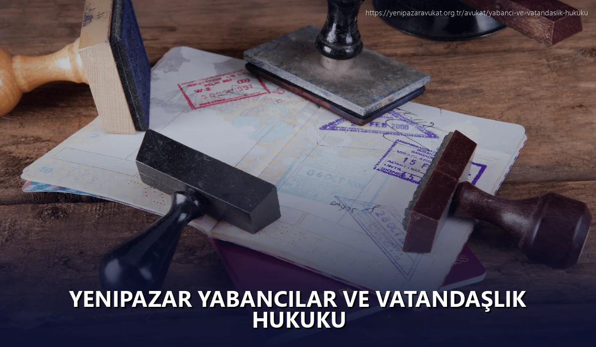 Yenipazar Yabancılar ve Vatandaşlık Hukuku